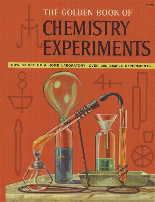 The Golden Book of Chemistry Experiments: How to Set Up a Home Laboratory Over 200 Simple Experiments (Paperback)
