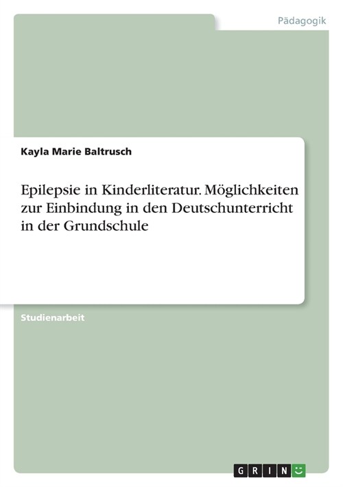 Epilepsie in Kinderliteratur. M?lichkeiten zur Einbindung in den Deutschunterricht in der Grundschule (Paperback)