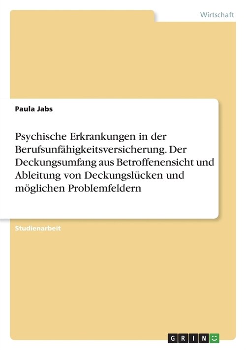 Psychische Erkrankungen in der Berufsunf?igkeitsversicherung. Der Deckungsumfang aus Betroffenensicht und Ableitung von Deckungsl?ken und m?lichen (Paperback)