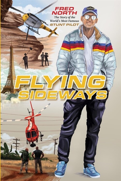 Flying Sideways: The Story of the Worlds Most Famous Stunt Pilot (Hardcover)