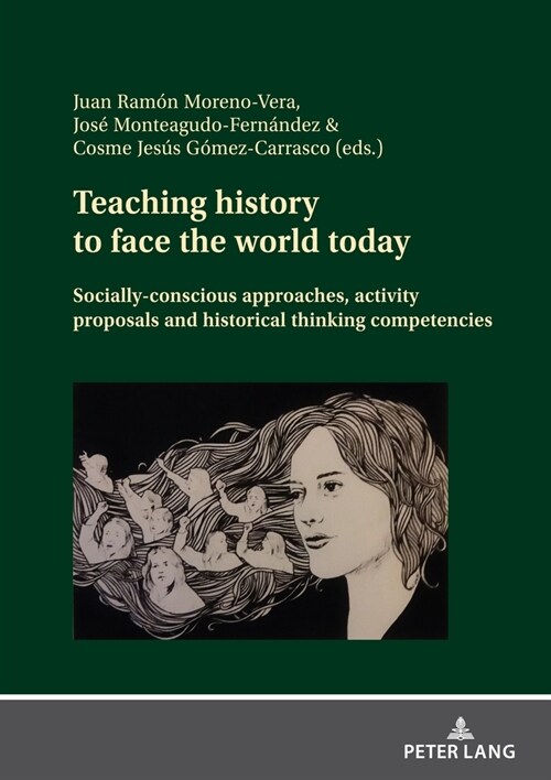 Teaching history to face the world today: Socially-conscious approaches, activity proposals and historical thinking competencies (Hardcover)
