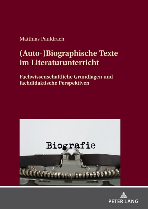 (Auto-)Biographische Texte im Literaturunterricht: Fachwissenschaftliche Grundlagen und fachdidaktische Perspektiven (Hardcover)
