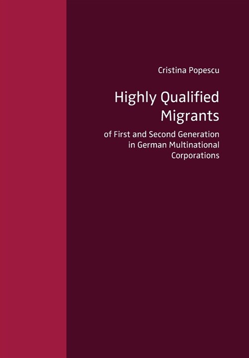 Highly Qualified Migrants of First and Second Generation in German Multinational Corporations (Paperback)