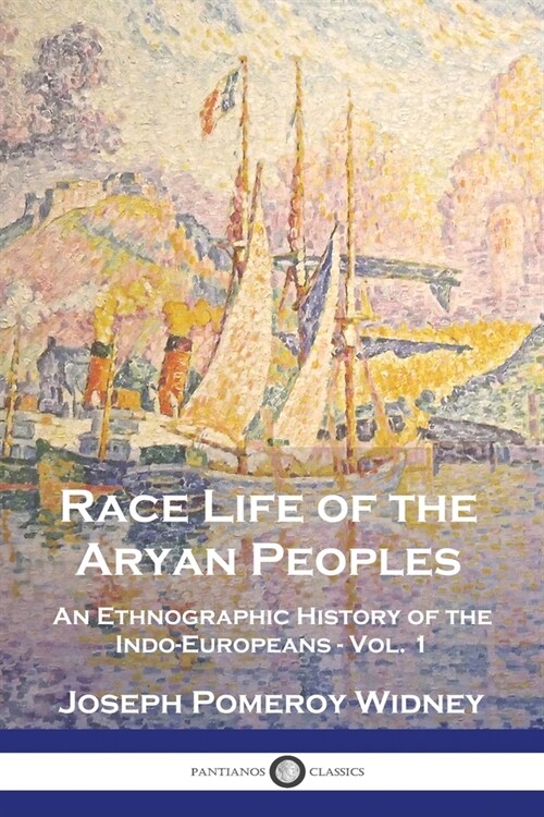 Race Life of the Aryan Peoples: An Ethnographic History of the Indo-Europeans - Vol. 1 (Paperback)