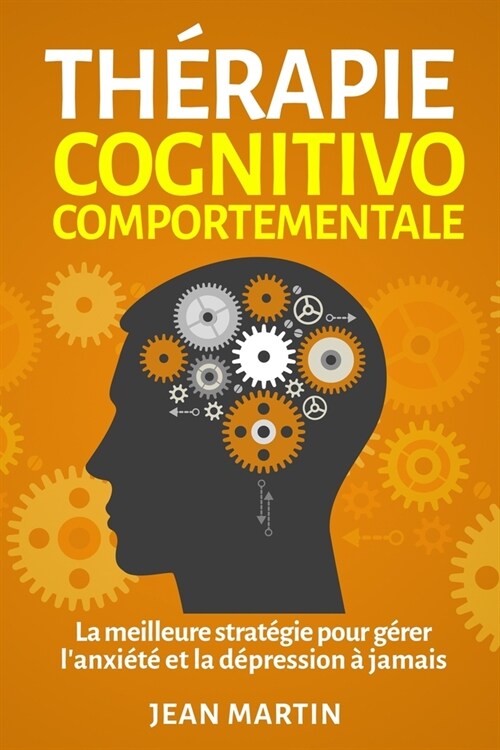 Th?apie cognitivo-comportementale: La meilleure strat?ie pour g?er lanxi??et la d?ression ?jamais (Paperback)