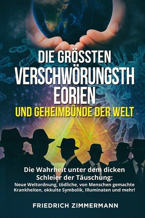 Die Gr?sten Verschw?ungstheorien Und Geheimb?de Der Welt: Die Wahrheit unter dem dicken Schleier der T?schung: Neue Weltordnung, t?liche, von Men (Paperback)