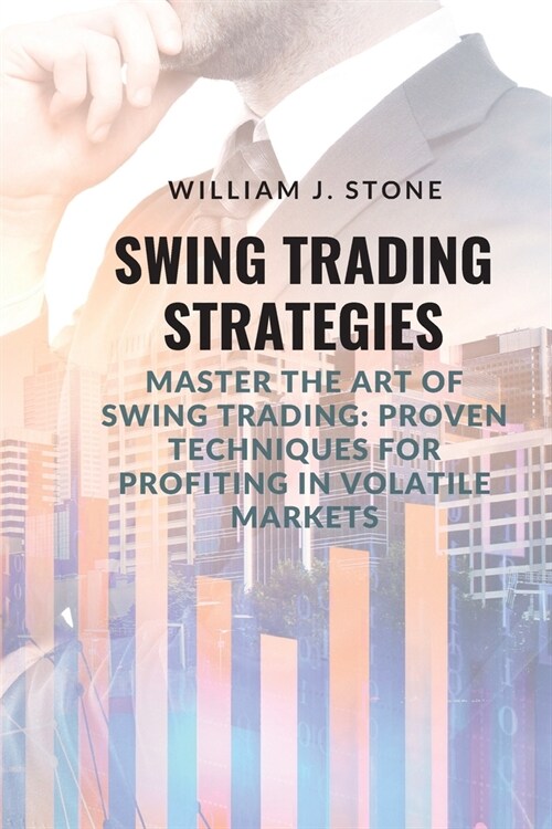 Swing Trading Strategies: Master the Art of Swing Trading: Proven Techniques for Profiting in Volatile Markets (Paperback)