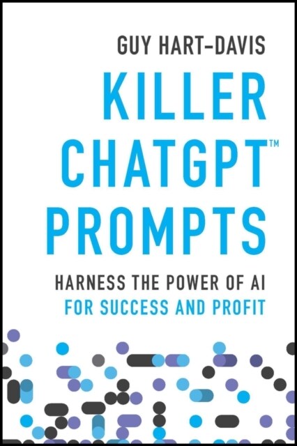 Killer Chatgpt Prompts: Harness the Power of AI for Success and Profit (Paperback)