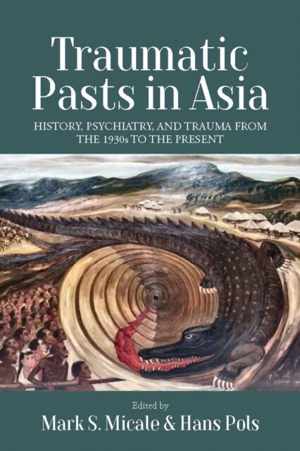 Traumatic Pasts in Asia : History, Psychiatry, and Trauma from the 1930s to the Present (Paperback)