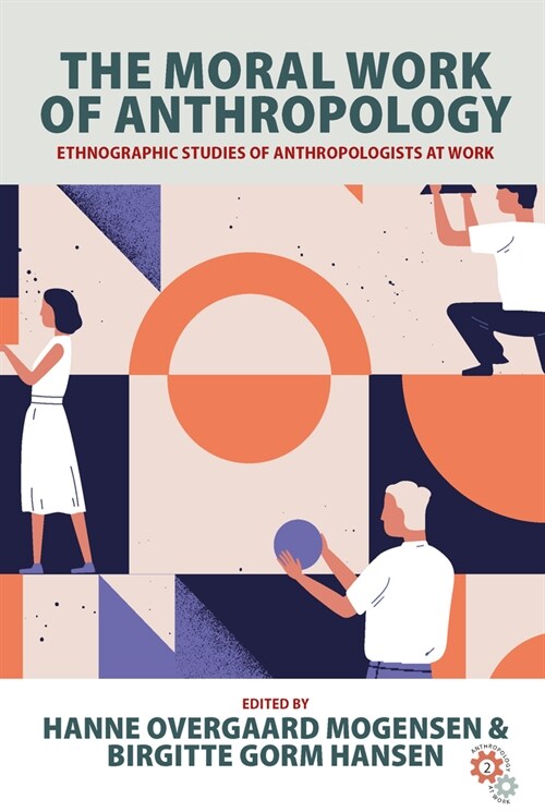 The Moral Work of Anthropology : Ethnographic Studies of Anthropologists at Work (Paperback)