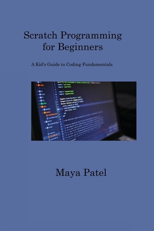 Scratch Programming for Beginners: A Kids Guide to Coding Fundamentals (Paperback)