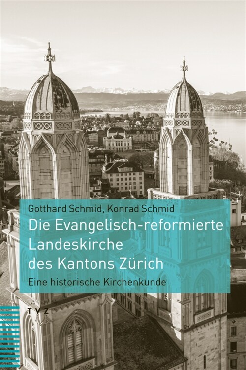 Die Evangelisch-Reformierte Landeskirche Des Kantons Zurich: Eine Historische Kirchenkunde (Hardcover)