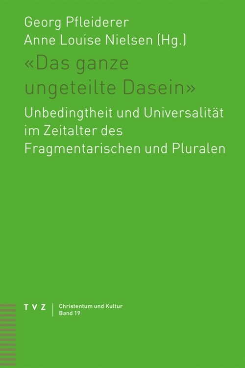 Das Ganze Ungeteilte Dasein: Unbedingtheit Und Universalitat Im Zeitalter Des Fragmentarischen Und Pluralen (Paperback)
