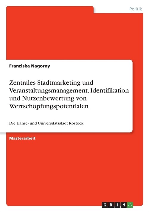 Zentrales Stadtmarketing und Veranstaltungsmanagement. Identifikation und Nutzenbewertung von Wertsch?fungspotentialen: Die Hanse- und Universit?sst (Paperback)