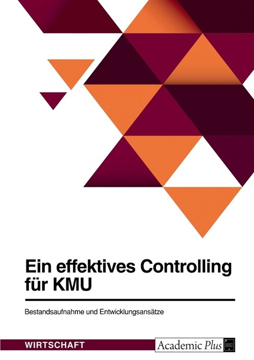 Ein effektives Controlling f? KMU. Bestandsaufnahme und Entwicklungsans?ze (Paperback)