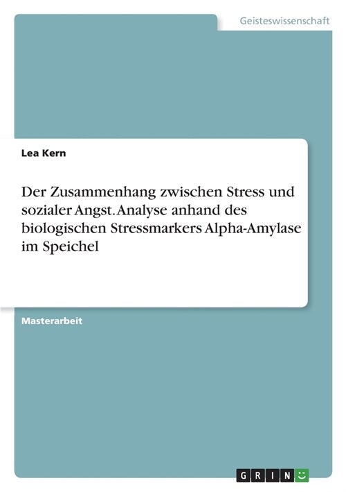 Der Zusammenhang zwischen Stress und sozialer Angst. Analyse anhand des biologischen Stressmarkers Alpha-Amylase im Speichel (Paperback)