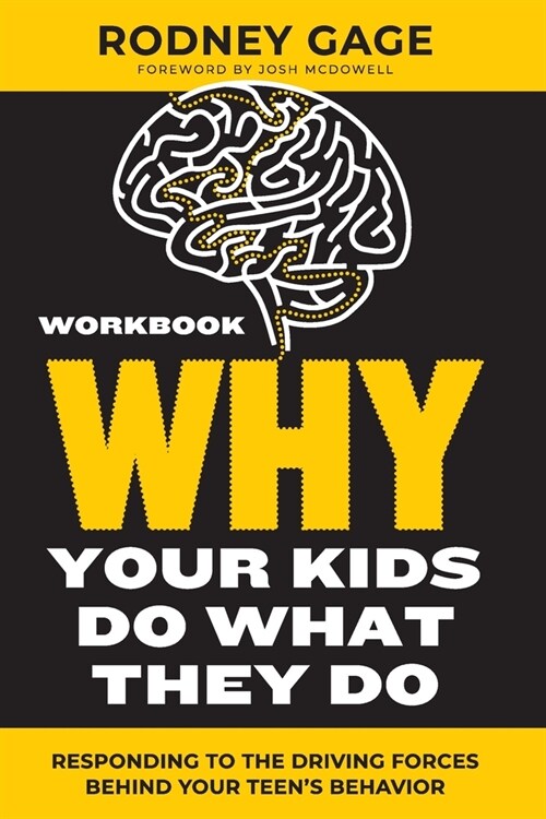 Why Your Kids Do What They Do Workbook: Responding to the Driving Forces Behind Your Teens Behavior (Paperback)
