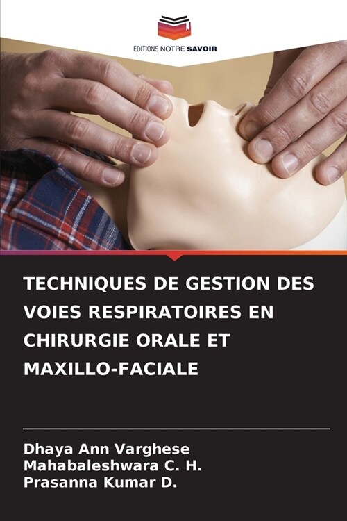 Techniques de Gestion Des Voies Respiratoires En Chirurgie Orale Et Maxillo-Faciale (Paperback)