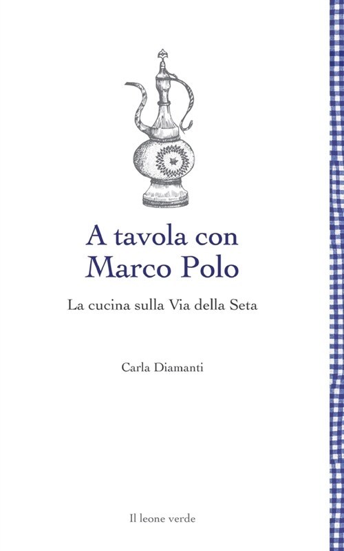 A tavola con Marco Polo - La cucina sulla Via della seta (Paperback)