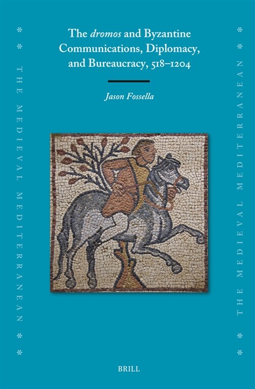 The Dromos and Byzantine Communications, Diplomacy, and Bureaucracy, 518-1204 (Hardcover)