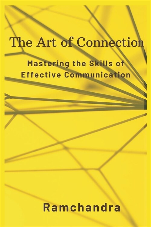 The Art of Connection: Mastering the Skills of Effective Communication (Paperback)