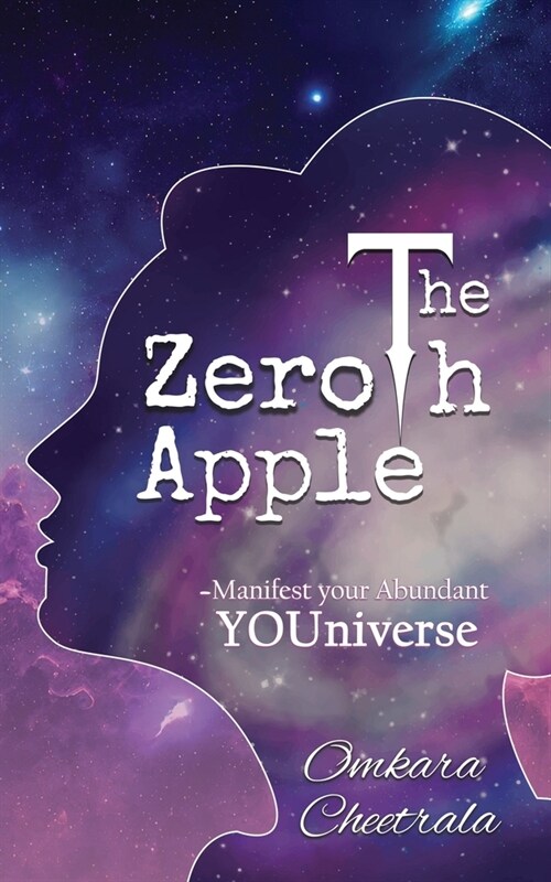 The Zeroth Apple Manifest your Abundant YOUniverse (Paperback)