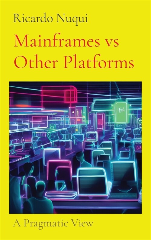 Mainframes vs Other Platforms: A Pragmatic View (Hardcover)