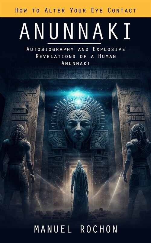 Anunnaki: Reptilians in the History of Humankind (Autobiography and Explosive Revelations of a Human Anunnaki) (Paperback)