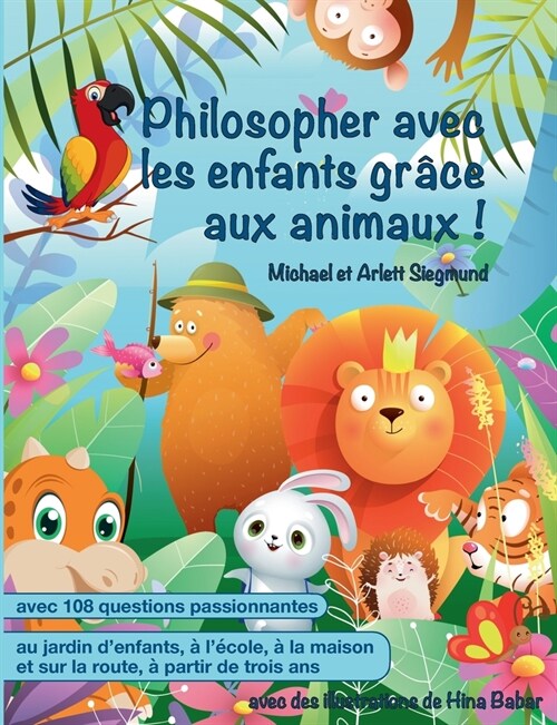Philosopher avec les enfants gr?e aux animaux !: Un livre dhistoires pour philosopher avec les enfants ?partir de trois ans (Paperback)