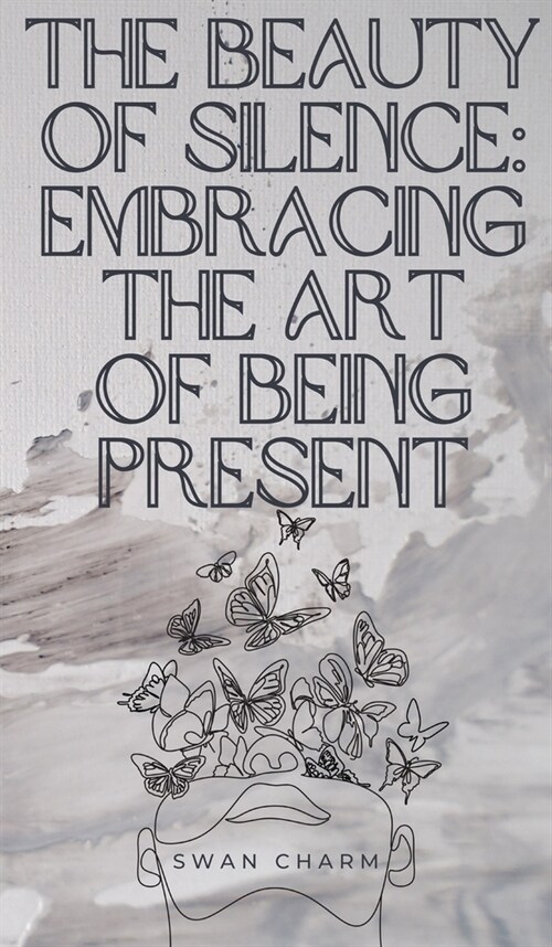The Beauty of Silence: Embracing the Art of Being Present (Hardcover)