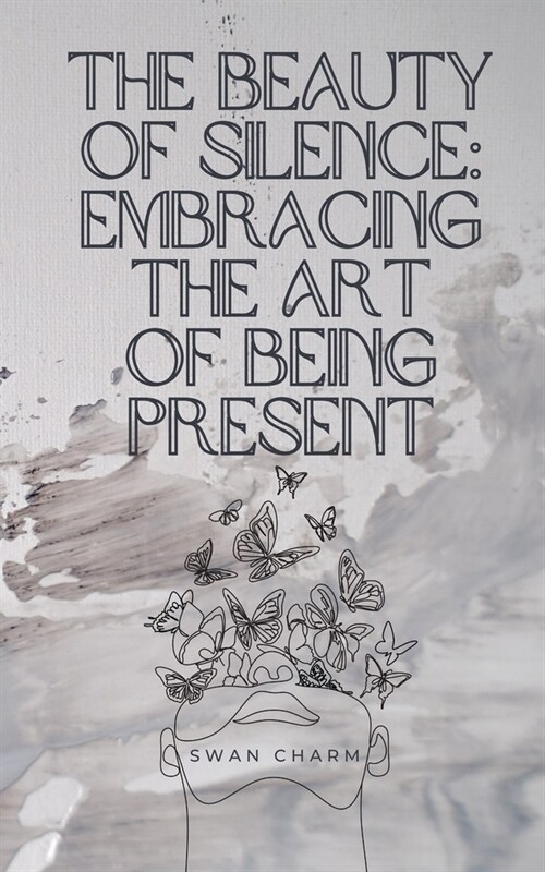 The Beauty of Silence: Embracing the Art of Being Present (Paperback)