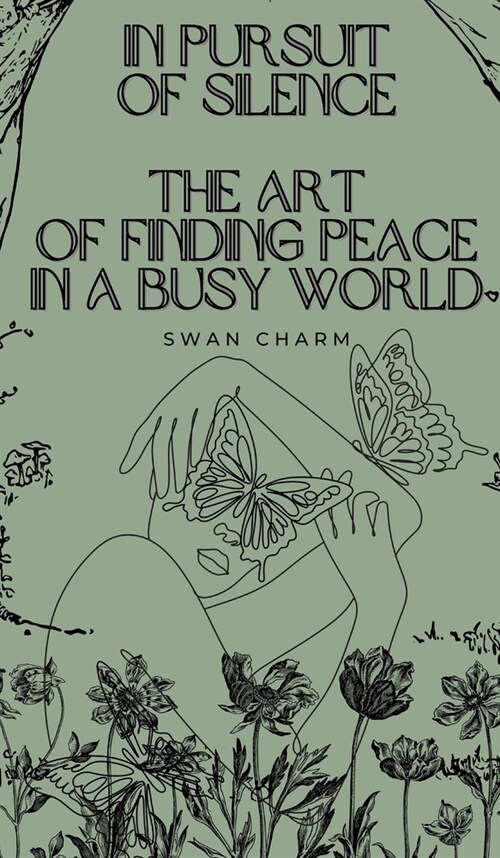 In Pursuit of Silence: The Art of Finding Peace in a Busy World (Hardcover)
