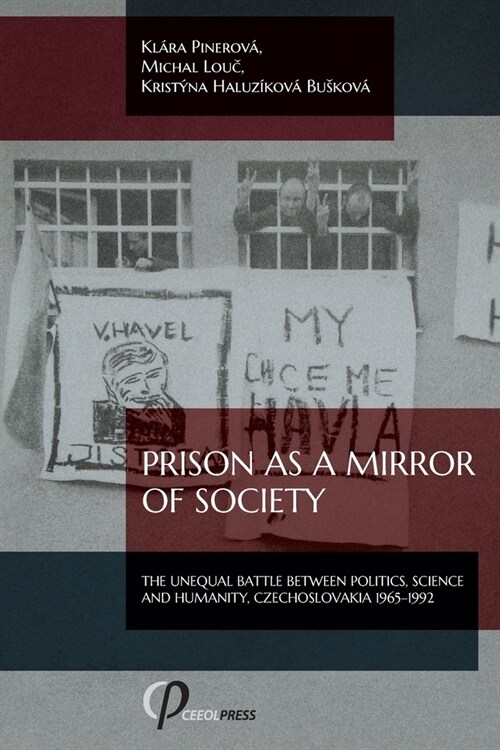 Prison as a Mirror of Society: The Unequal Battle between Politics, Science and Humanity, Czechoslovakia 1965-1992 (Paperback)