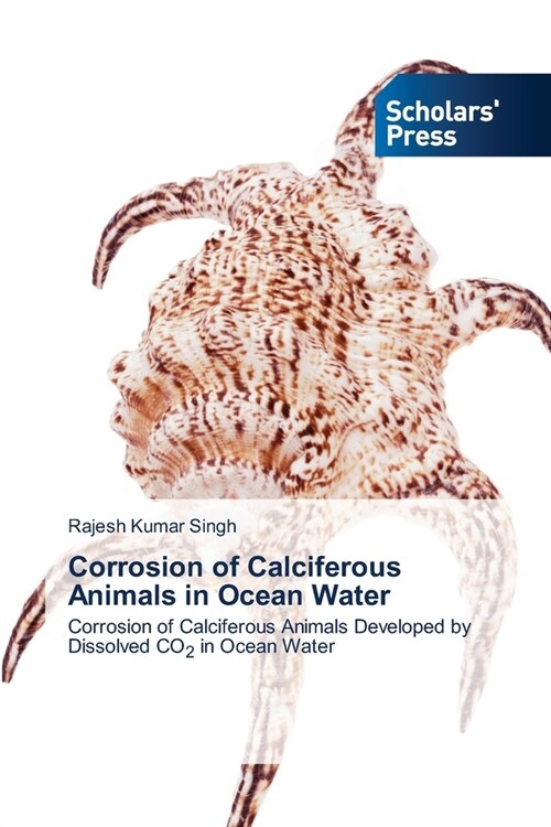 Corrosion of Calciferous Animals in Ocean Water (Paperback)