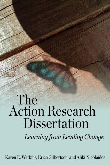 The Action Research Dissertation: Learning from Leading Change (Paperback)