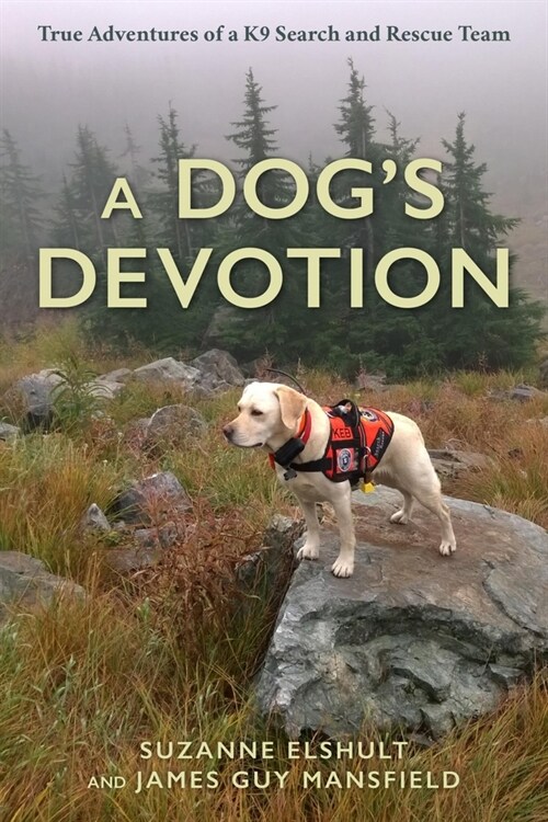 A Dogs Devotion: True Adventures of a K9 Search and Rescue Team (Paperback)