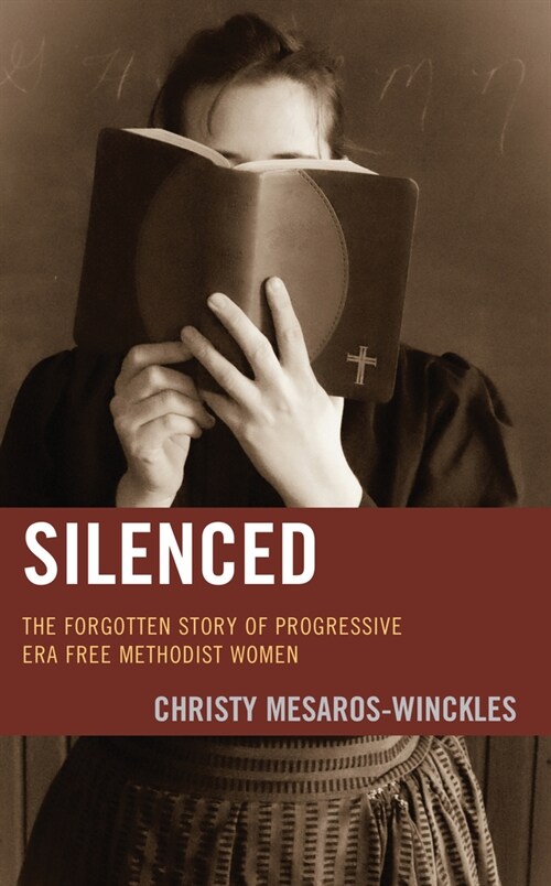 Silenced: The Forgotten Story of Progressive Era Free Methodist Women (Hardcover)