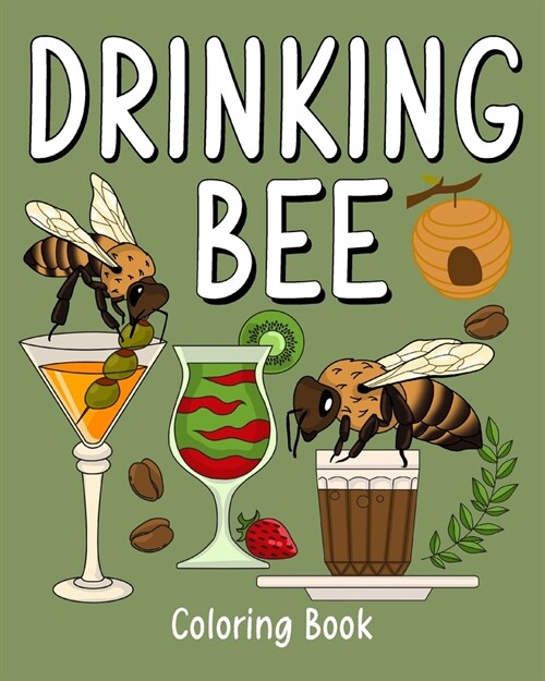 Drinking Bee Coloring Book: Animal Painting Pages with Many Coffee and Cocktail Drinks Recipes (Paperback)