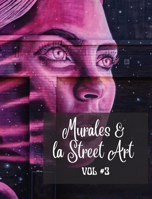 Murales e la Street Art #3: La storia raccontata sui muri - Foto libro vol. 3 (Hardcover)