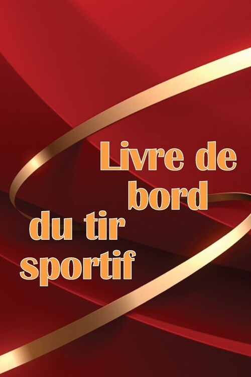 Livre de bord du tir sportif: Traceur de tir sportif pour les d?utants et les professionnels Id? cadeau g?iale (Paperback)