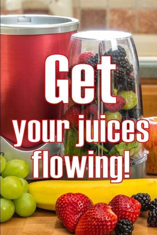 Get Your Juices Flowing!: Getting Healthier via Juicing Amazing Gift Idea (Paperback)