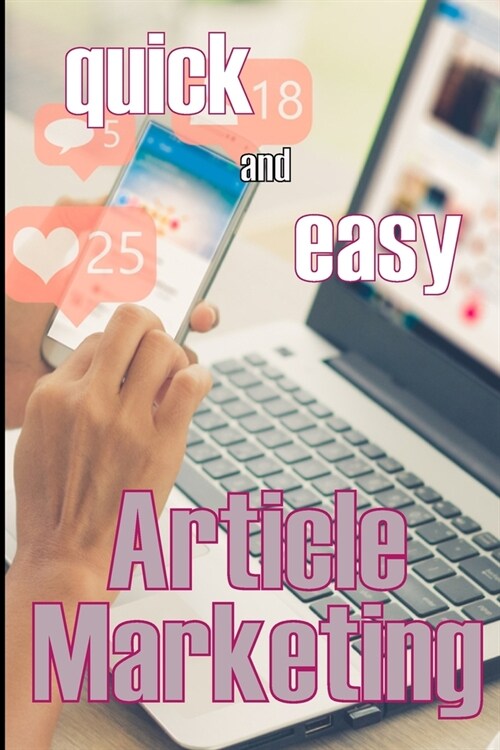 Article Marketing - Quick and Easy: How to Get Your Creative Juices Flowing and Prepare Your Articles for Submission to Article Directories Article Su (Paperback)