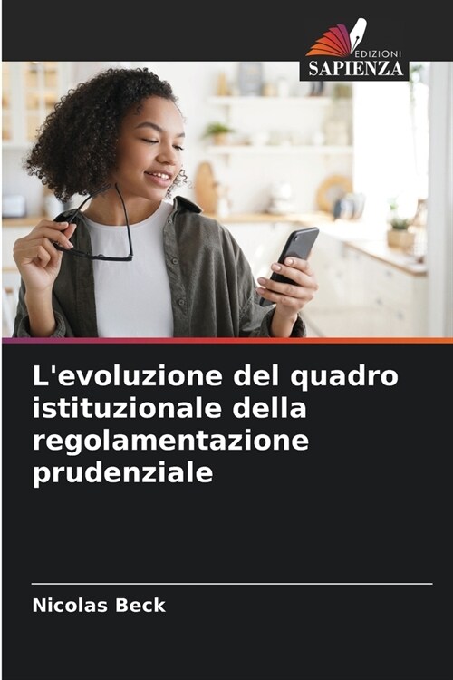 Levoluzione del quadro istituzionale della regolamentazione prudenziale (Paperback)