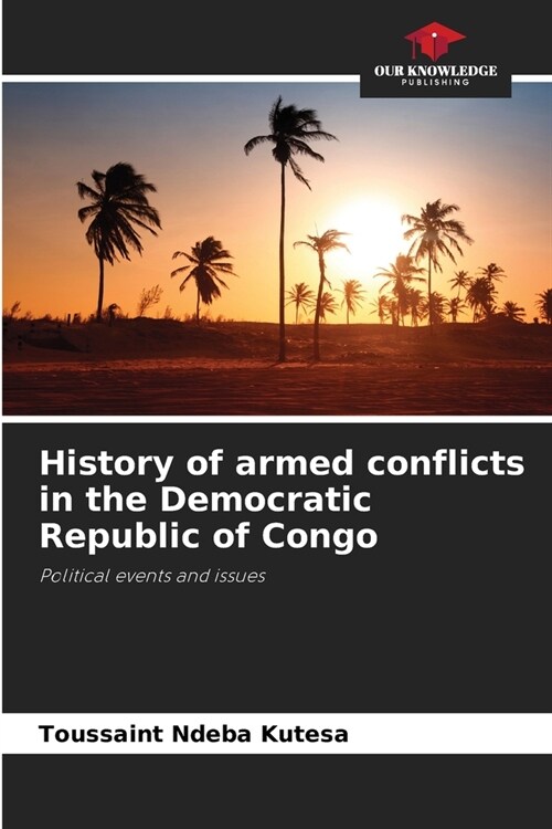 History of armed conflicts in the Democratic Republic of Congo (Paperback)