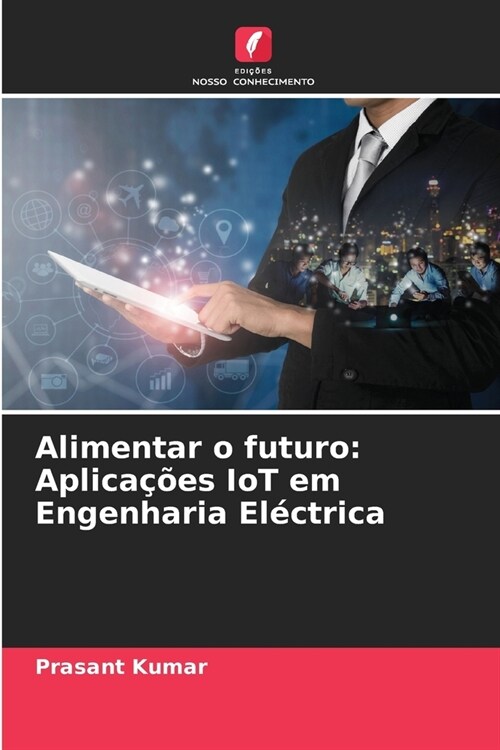 Alimentar o futuro: Aplica寤es IoT em Engenharia El?trica (Paperback)