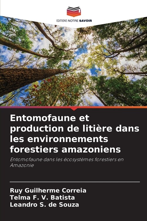 Entomofaune et production de liti?e dans les environnements forestiers amazoniens (Paperback)