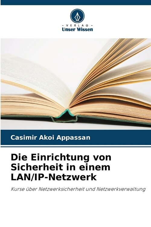 Die Einrichtung von Sicherheit in einem LAN/IP-Netzwerk (Paperback)