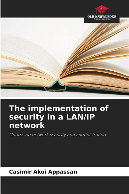 The implementation of security in a LAN/IP network (Paperback)