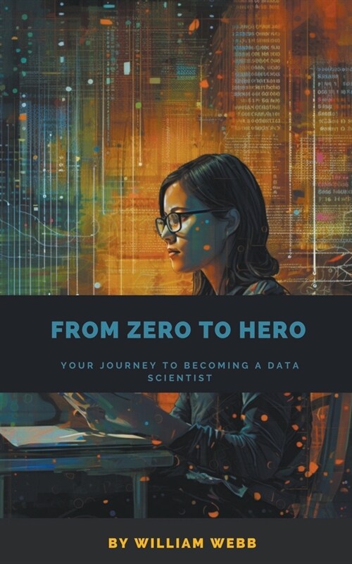 From Zero to Hero: Your Journey to Becoming a Data Scientist (Paperback)