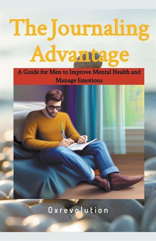 Journaling Advantage: A Guide for Men to Improve Mental Health and Manage Emotions (Paperback)